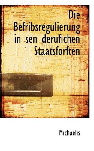 Cover for Michaelis · Die Befribsregulierung in Sen Derufichen Staatsforften (Hardcover bog) [German edition] (2009)