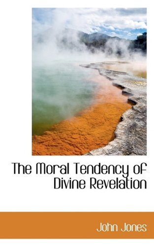 Cover for John Jones · The Moral Tendency of Divine Revelation (Hardcover Book) (2009)