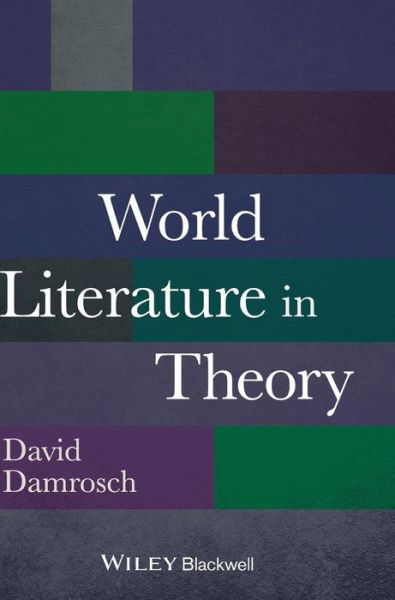 World Literature in Theory - D Damrosch - Kirjat - John Wiley and Sons Ltd - 9781118407684 - tiistai 28. tammikuuta 2014