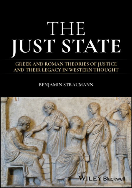 Cover for Straumann, Benjamin (New York University, USA) · The Just State: Greek and Roman Theories of Justice and Their Legacy in Western Thought (Paperback Book) (2025)