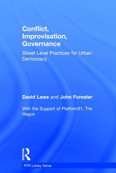 Cover for Laws, David (University of Amsterdam, the Netherlands) · Conflict, Improvisation, Governance: Street Level Practices for Urban Democracy - RTPI Library Series (Hardcover Book) (2015)