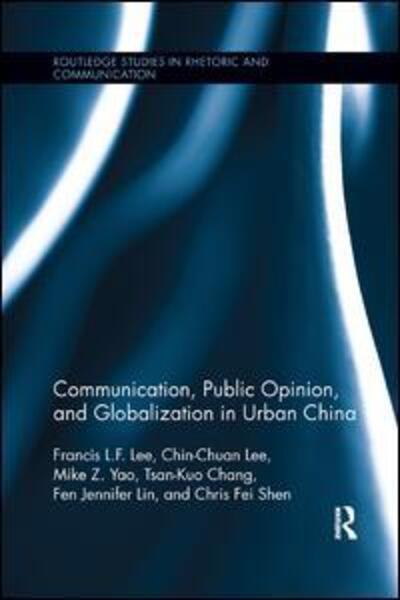 Cover for Lee, Francis L.F. (City University of Hong Kong) · Communication, Public Opinion, and Globalization in Urban China - Routledge Studies in Rhetoric and Communication (Paperback Book) (2017)