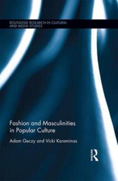 Cover for Geczy, Adam (University of Sydney, Australia) · Fashion and Masculinities in Popular Culture - Routledge Research in Cultural and Media Studies (Inbunden Bok) (2017)