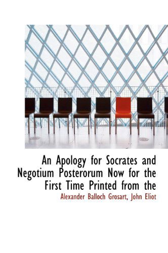 Cover for John Eliot · An Apology for Socrates and Negotium Posterorum Now for the First Time Printed from the (Hardcover Book) (2010)