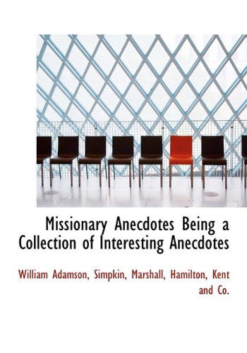 Cover for William Adamson · Missionary Anecdotes Being a Collection of Interesting Anecdotes (Hardcover Book) (2010)