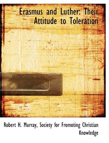 Erasmus and Luther: Their Attitude to Toleration - Robert H. Murray - Libros - BiblioLife - 9781140567684 - 6 de abril de 2010