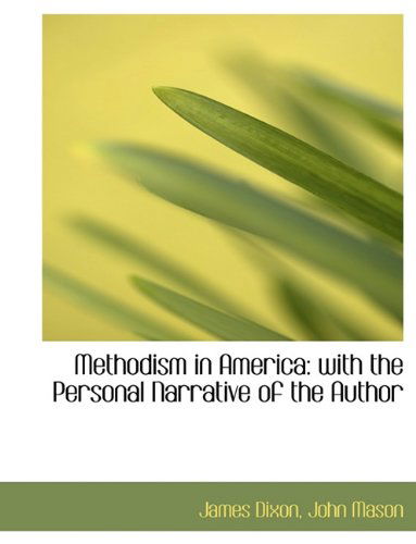 Methodism in America: with the Personal Narrative of the Author - James Dixon - Books - BiblioLife - 9781140608684 - April 6, 2010