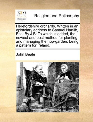 Cover for John Beale · Herefordshire Orchards. Written in an Epistolary Address to Samuel Hartlib, Esq; by J.b. to Which is Added, the Newest and Best Method for Planting ... the Hop-garden: Being a Pattern for Ireland. (Paperback Book) (2010)