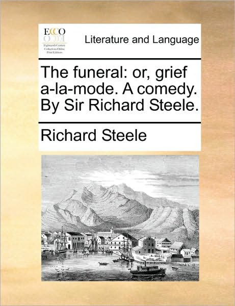 Cover for Richard Steele · The Funeral: Or, Grief A-la-mode. a Comedy. by Sir Richard Steele. (Paperback Book) (2010)