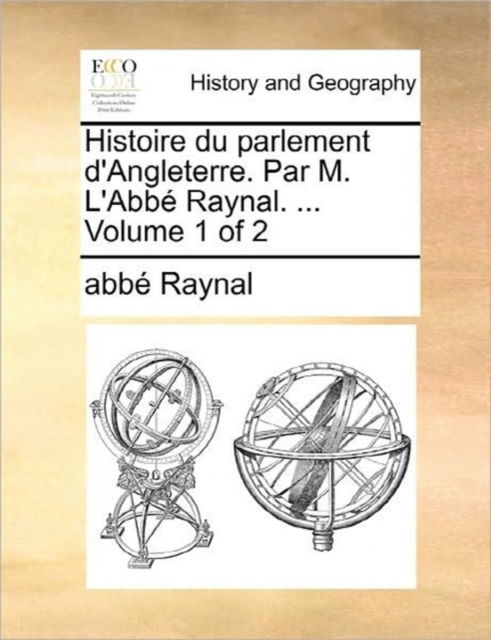 Cover for Raynal · Histoire Du Parlement D'angleterre. Par M. L'abbe Raynal. ... Volume 1 of 2 (Paperback Book) (2010)