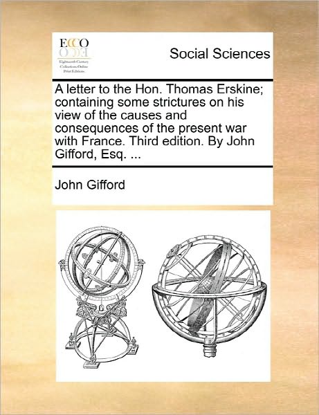 Cover for John Gifford · A Letter to the Hon. Thomas Erskine; Containing Some Strictures on His View of the Causes and Consequences of the Present War with France. Third Edition (Paperback Book) (2010)