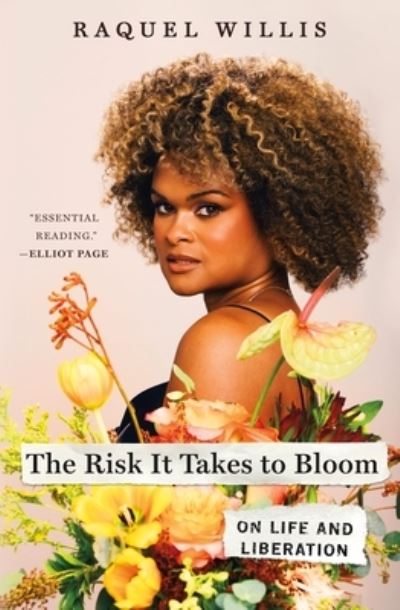 Cover for Raquel Willis · The Risk It Takes to Bloom: On Life and Liberation (Hardcover Book) (2023)