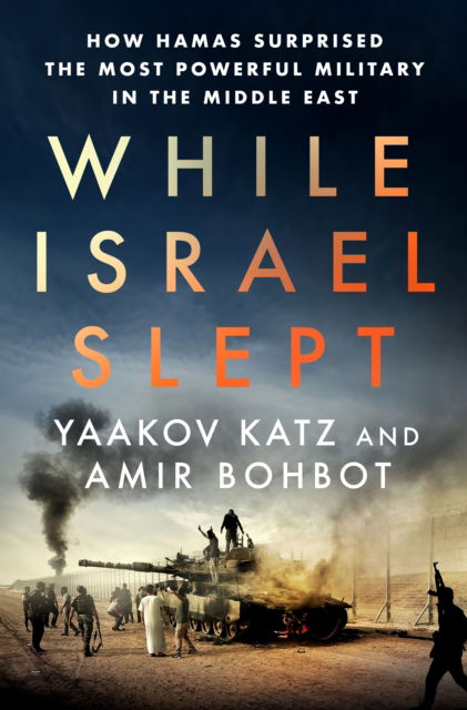 Cover for Yaakov Katz · While Israel Slept: How Hamas Surprised the Most Powerful Military in the Middle East (Hardcover Book) (2025)