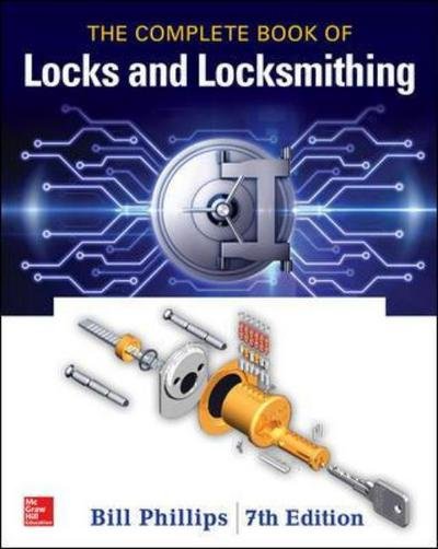 The Complete Book of Locks and Locksmithing, Seventh Edition - Bill Phillips - Books - McGraw-Hill Education - 9781259834684 - November 16, 2016