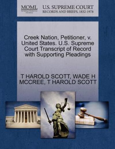 Cover for T Harold Scott · Creek Nation, Petitioner, V. United States. U.s. Supreme Court Transcript of Record with Supporting Pleadings (Paperback Book) (2011)