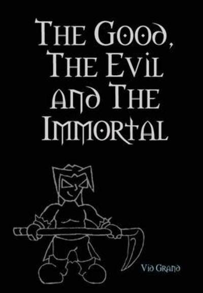 Cover for Vid Grand · The Good, the Evil and the Immortal (Innbunden bok) (2014)