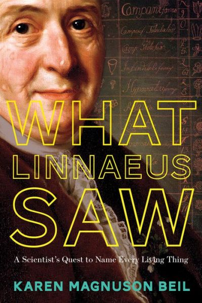 Cover for Karen Magnuson Beil · What Linnaeus Saw: A Scientist's Quest to Name Every Living Thing (Hardcover Book) (2019)