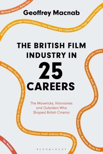 Cover for Macnab, Geoffrey (journalist and critic, London, UK) · The British Film Industry in 25 Careers: The Mavericks, Visionaries and Outsiders Who Shaped British Cinema (Paperback Book) (2021)