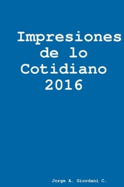 Cover for Jorge A. Giordani C · Impresiones de lo Cotidiano 2016 (Book) (2017)