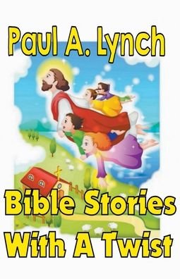 Cover for Paul Lynch · Bible Stories With A Twist Book One 1 (Pocketbok) (2018)