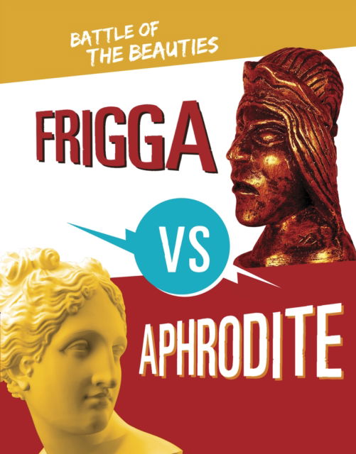 Cover for Lydia Lukidis · Frigga vs Aphrodite: Battle of the Beauties - Mythology Matchups (Hardcover Book) (2024)