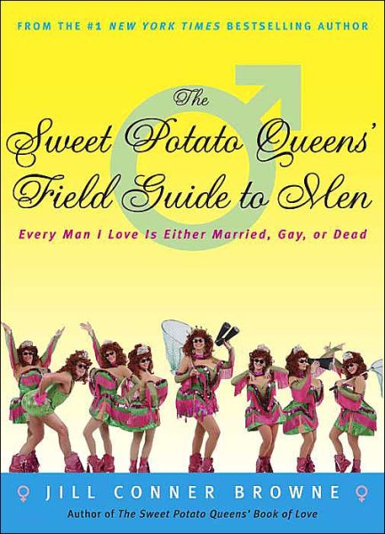 Cover for Jill Conner Browne · The Sweet Potato Queens' Field Guide to Men: Every Man I Love is Either Married, Gay, or Dead (Paperback Book) [1st Paper edition] (2004)