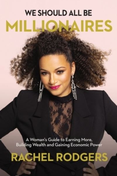 Cover for Rachel Rodgers · We Should All Be Millionaires: A Woman’s Guide to Earning More, Building Wealth, and Gaining Economic Power (Paperback Book) (2022)