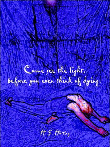 Cover for H. G. Hutting · Come See the Light, Before You Even Think of Dying (Paperback Book) (2002)