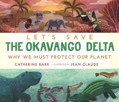 Cover for Catherine Barr · Let's Save the Okavango Delta: Why we must protect our planet - Let's Save ... (Gebundenes Buch) (2023)