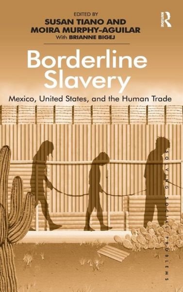Cover for Moira Murphy-Aguilar · Borderline Slavery: Mexico, United States, and the Human Trade (Hardcover Book) [New edition] (2012)