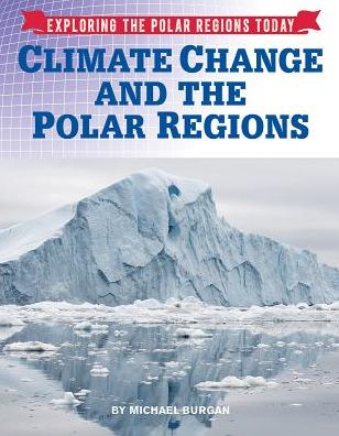 Cover for Michael Burgan · Climate Change and the Polar Regions - Exploring the Polar Regions Today (Hardcover Book) (2017)