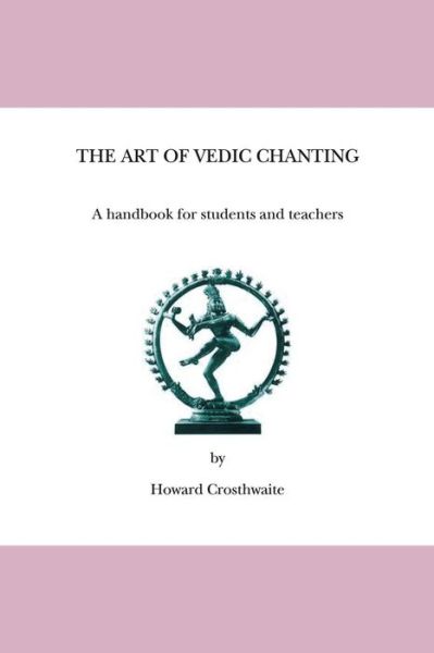 Cover for Howard Crosthwaite · The Art of Vedic Chanting (Spiral Book) (2007)