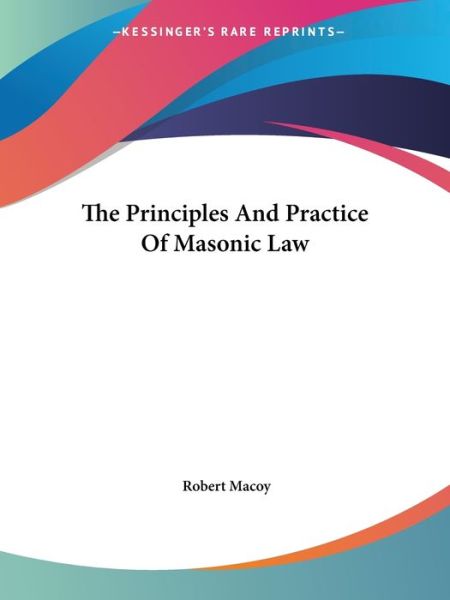 Cover for Robert Macoy · The Principles and Practice of Masonic Law (Paperback Book) (2005)