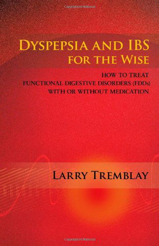 Cover for Larry Tremblay · Dyspepsia and Ibs for the Wise: How to Treat Functional Digestive Disorders (Fdds) with or Without Medication (Paperback Book) (2011)