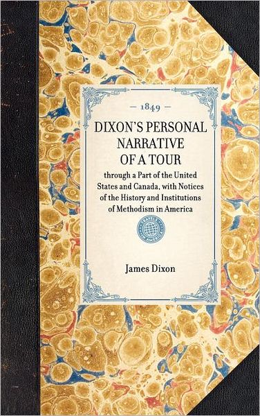 Cover for James Dixon · Dixon's Personal Narrative of a Tour: Through a Part of the United States and Canada, with Notices of the History and Institutions of Methodism in America (Travel in America) (Inbunden Bok) (2003)