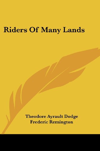 Riders of Many Lands - Theodore Ayrault Dodge - Książki - Kessinger Publishing, LLC - 9781430455684 - 17 stycznia 2007