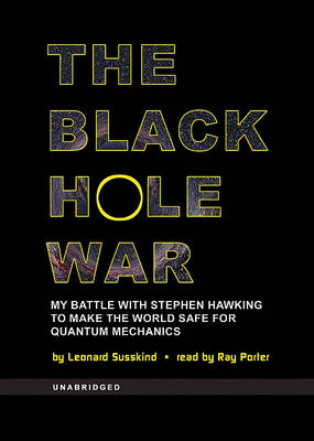 Cover for Leonard Susskind · The Black Hole War: My Battle with Stephen Hawking to Make the World Safe for Quantum Mechanics (Audiobook (CD)) [Unabridged edition] (2008)