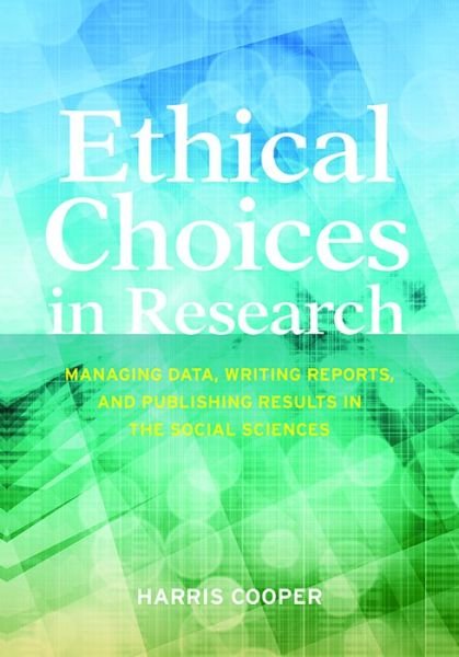 Cover for Harris Cooper · Ethical Choices in Research: Managing Data, Writing Reports, and Publishing Results in the Social Sciences (Paperback Book) (2016)