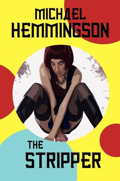The Stripper: a Tale of Lust and Crime - Michael Hemmingson - Books - Wildside Press - 9781434402684 - January 4, 2009