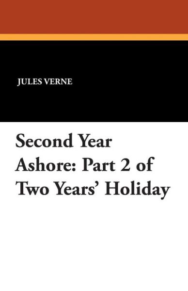 Cover for Jules Verne · Second Year Ashore: Part 2 of Two Years' Holiday (Paperback Book) (2024)