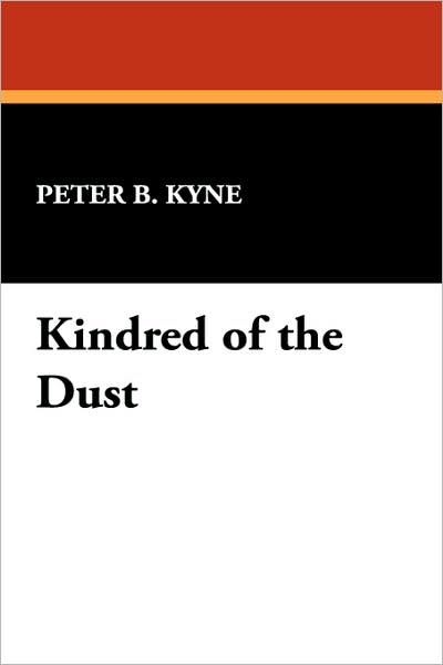 Kindred of the Dust - Peter B. Kyne - Bücher - Wildside Press - 9781434486684 - 1. September 2007