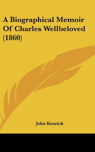 Cover for John Kenrick · A Biographical Memoir of Charles Wellbeloved (1860) (Hardcover Book) (2008)