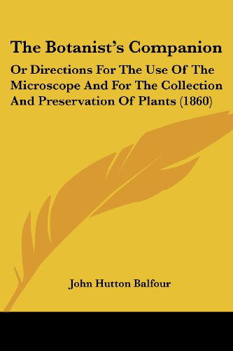 Cover for John Hutton Balfour · The Botanist's Companion: or Directions for the Use of the Microscope and for the Collection and Preservation of Plants (1860) (Paperback Book) (2008)