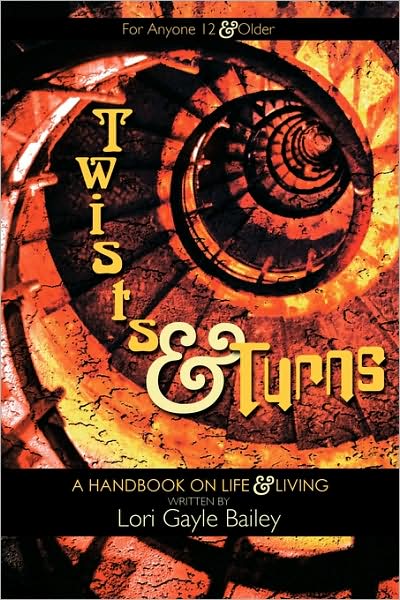 Cover for Gayle Bailey Lori Gayle Bailey · Twists and Turns: a Handbook on Life and Living (Paperback Book) (2009)