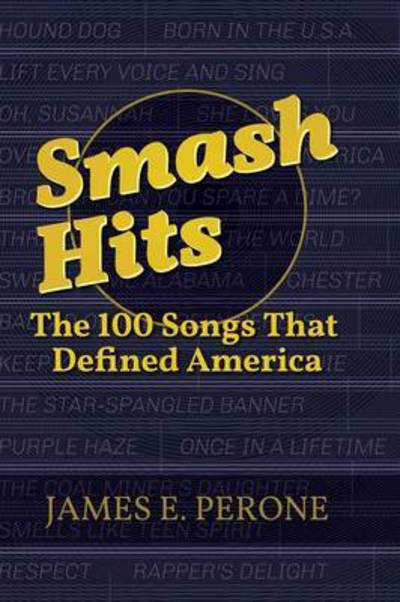 Cover for James E. Perone · Smash Hits: The 100 Songs That Defined America (Hardcover Book) (2016)