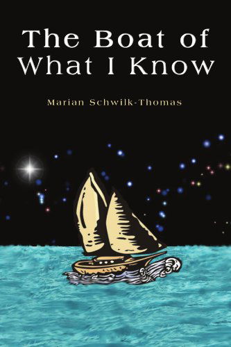 Cover for Marian Schwilk-thomas · The Boat of What I Know (Paperback Book) (2009)