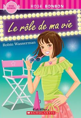 Cover for Robin Wasserman · Rose Bonbon: Le R?le de Ma Vie (Paperback Book) (2010)