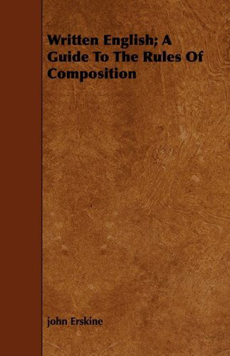 Written English; a Guide to the Rules of Composition - John Erskine - Libros - Lindemann Press - 9781443718684 - 26 de agosto de 2008