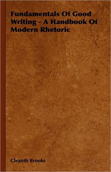Cover for Cleanth Brooks · Fundamentals Of Good Writing - A Handbook Of Modern Rhetoric (Innbunden bok) (2008)