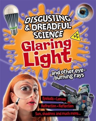 Cover for Anna Claybourne · Disgusting and Dreadful Science: Glaring Light and Other Eye-burning Rays - Disgusting and Dreadful Science (Paperback Book) (2021)